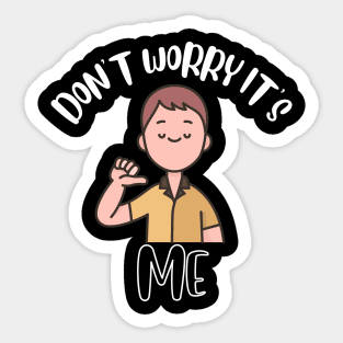Don't Worry It's Me Sticker